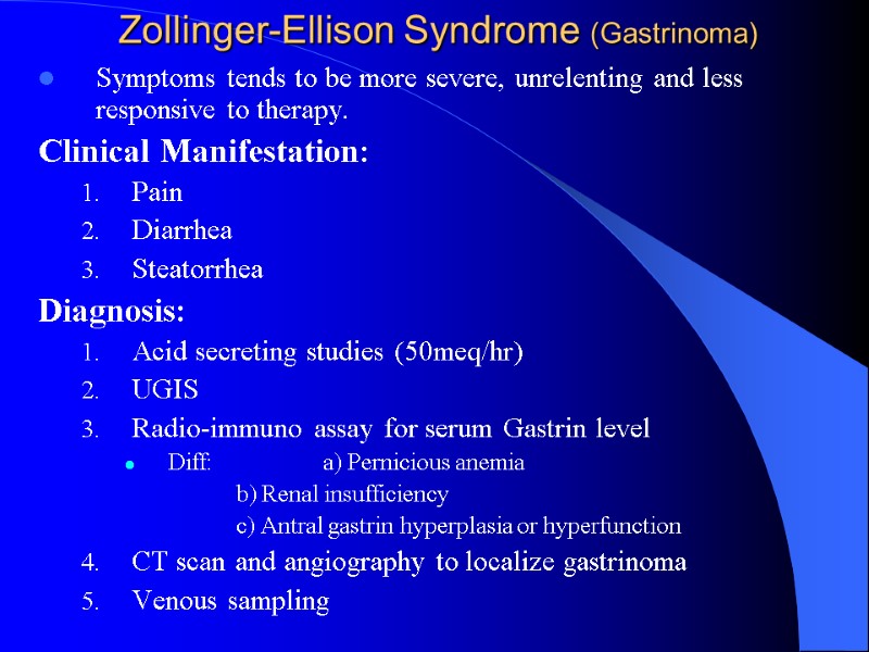 Zollinger-Ellison Syndrome (Gastrinoma) Symptoms tends to be more severe, unrelenting and less responsive to
